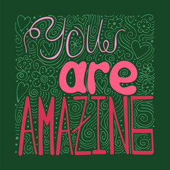 Hand-drawn typography poster - You are amazing. Vector lettering for greeting cards, posters, prints or home decorations.