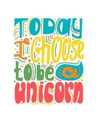 Naklejka premium Cute hand-drawn lettering - Today a choose to be a unicorn.