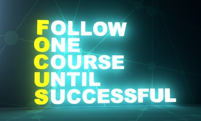 Acronym FOCUS - Follow one course until successful. 3D rendering. Neon bulb illumination