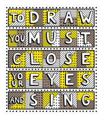 Fototapeta premium To draw you must close your eyes and sing
