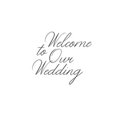Welcome to Our Wedding hand lettering inscription. Modern Calligraphy Greeting Card. Vector. Isolated on White Background