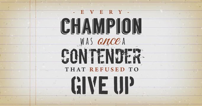 Every Champion Was Once A Contender Quote/
Animation of an inspiration and motivation quote postcard, for every champion, on vintage school paper with animated words effect