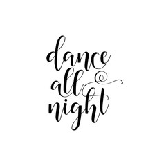 Dance all night. Lettering. Inspirational vector Hand drawn typography poster. T-shirt calligraphic design.