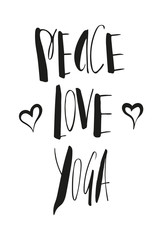 Peace, love, yoga inscription, quote about yoga life, hand lettered phrase black isolated on white background