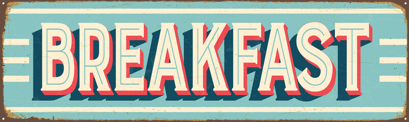 Vintage Style Vector Metal Sign - BREAKFAST - Grunge effects can be easily removed for a brand new, clean design.