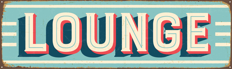 Vintage Style Vector Metal Sign - LOUNGE - Grunge effects can be easily removed for a brand new, clean design