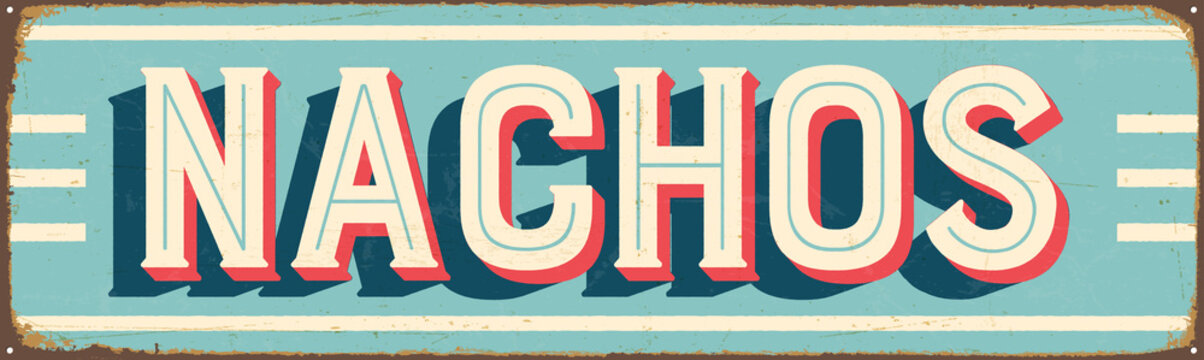 Vintage Style Vector Metal Sign - NACHOS - Grunge effects can be easily removed for a brand new, clean design