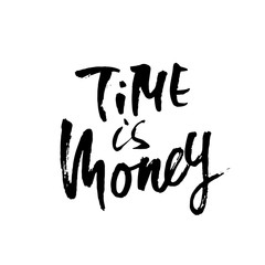 Time is money. Hand drawn dry brush lettering. Ink proverb illustration. Modern calligraphy phrase. Vector illustration.