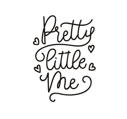 Pretty little me inspirational lettering Vector poster. Cute lettering for little girl isolated on white background. Print for poster, card.