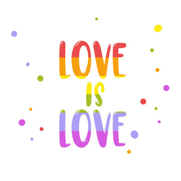 Colorful rainbow inscription Love is Love isolated on white. Gay Pride lettering. LGBT rights concept.