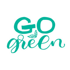 Vector hand drawn sign.Calligraphy Go green. Motivational quote. Modern lettering quote for print design or logo.