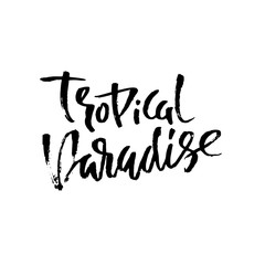 Obraz premium Tropical paradise. Hand drawn lettering isolated on white background for your design. Vector illustration. Modern dry brush inscription.