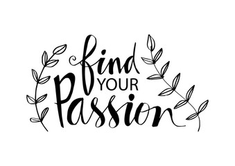 Find your passion hand written lettering inscription