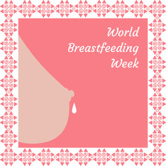World Breastfeeding Week. Concept of a holiday. Female breast, a drop of milk falls, the name of the event. Frame with a pattern. A gentle concept of breastfeeding, lactation, maternity, motherhood