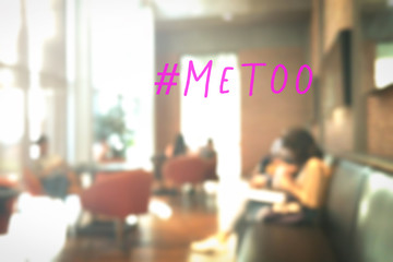 MeToo hashtag on abstract blur coffee shop community background. #metoo as a new movement. As part of anti sexual harassment.