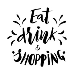 Hand lettering of phrase Eat drink and shopping black color, with splashes. Modern calligraphy. Motivation quote.As template of banner, print, poster, card, flyer.
