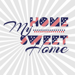 Slogan vector print for celebration design 4 th july in vintage style with text Home my sweet home