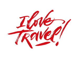 I love travel. Inspirational quote handwritten with black ink and brush, custom lettering for posters, t-shirts and cards.