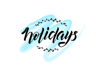 Hand drawn lettering phrase Holidays