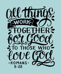 Hand lettering with bible verse All things work together for good to them that love God.