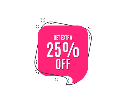 Get Extra 25% off Sale. Discount offer price sign. Special offer symbol. Save 25 percentages. Speech bubble tag. Trendy graphic design element. Vector