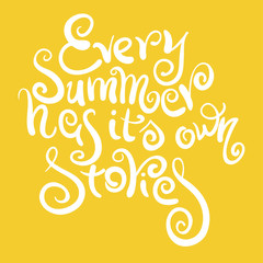 Fototapeta premium Phrase every summer has its own stories. Lettering, calligraphy, saying