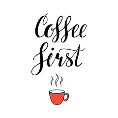 Coffee first. Hand written lettering illustration