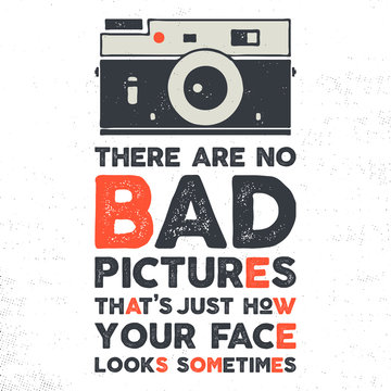 Typography poster with old style camera and quote - There are no bad picures that's just how your face looks sometimes. VIntage calligraphy design. Goof for T-Shirts, mugs and other identity. Vector