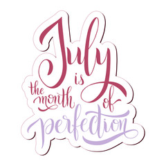 July is the month of perfection. Hello July lettering. Elements for invitations, posters, greeting cards. Seasons Greetings