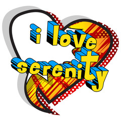 I Love Serenity - Comic book style word on abstract background.