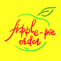 Apple-pie order - handwritten funny motivational quote, English phraseologism, idiom. Print for inspiring poster, t-shirt, bag, cups, greeting postcard, flyer, sticker. Simple vector sign