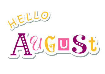 Colorful lettering of Hello August with different letters in violet, pink and yellow in paper cut style with shadow on white background for calendar, sticker, decoration, planner, diary, poster