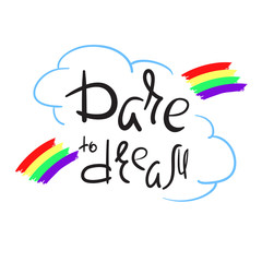 Dare to dream - handwritten motivational quote. Print for inspiring poster, t-shirt, bag, cup, greeting postcard, flyer, sticker, badge. Simple romantic vector sign