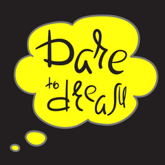 Dare to dream - handwritten motivational quote. Print for inspiring poster, t-shirt, bag, cup, greeting postcard, flyer, sticker, badge. Simple romantic vector sign