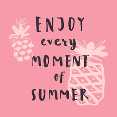 Enjoy Every Moment Of Summer. Handwritten inspirational summer quote. Greeting card withhand-drawn pineapples