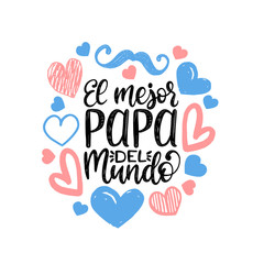 El Mejor Papa Del Mundo, hand lettering. Translation from Spanish World Is Greatest Dad. Fathers Day vector calligraphy.