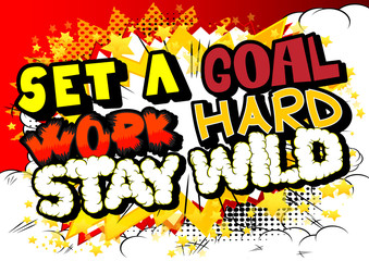 Set a Goal Work Hard Stay Wild. Vector illustrated comic book style design. Inspirational, motivational quote.