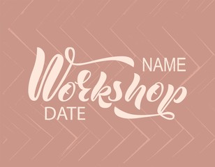 Hand lettering of the word Workshop date, name of hobby