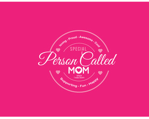 loving-proud-awesome-cool, special person called mom since i was born, supporting-fun-happy