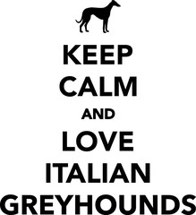 Keep calm and love Italian Greyhounds