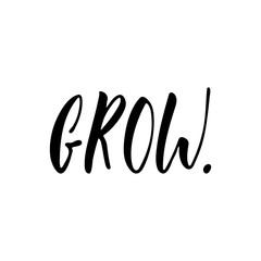 Grow - hand drawn positive lettering phrase isolated on the white background. Fun brush ink vector quote for banners, greeting card, poster design, photo overlays.