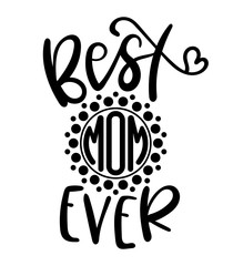 Best mom ever. Lettering with monogram element. Design for decal, t-shirts print, Mother's day cards, posters, decorations. Vector illustration.