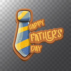 Happy Fathers Day vector cartoon greeting card. Fathers day label or icon isolated on transparent background