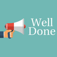 Well Done concept. Message from the megaphone. Vector illustration flat design. Isolated on background. Hand holding speaker, loudspeaker. 