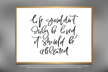 Calligraphy text for t-shirt life should not only be lived it should becelebrated. Women design, feminine internet shop. Curve lettering for original collection, fashion brand. Hand sketched banner