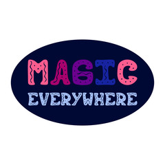 Oval vector illustration with hand-drawn lettering - Magic everywhere.