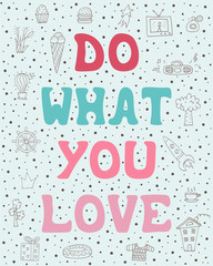 Cute vector illustration with hand-drawn lettering and doodles - Do what you love.