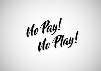 Abstract background with quotation No Pay! No Play!