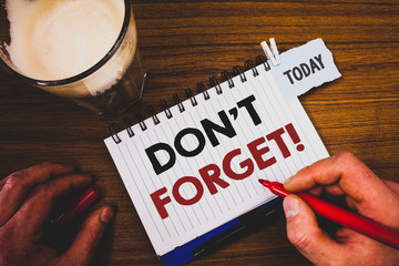 Handwriting text writing Do Not Forget Motivational Call. Concept meaning Remember Keep in mind...