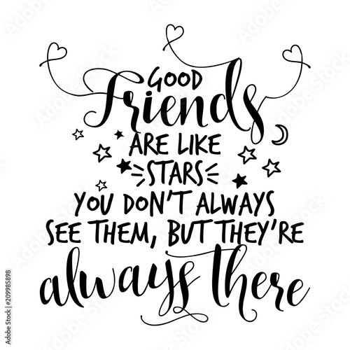 Good friends are like stars you don t always see them 